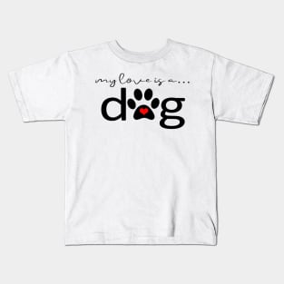 My Love is a Dog - Pawprint Kids T-Shirt